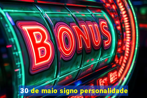 30 de maio signo personalidade